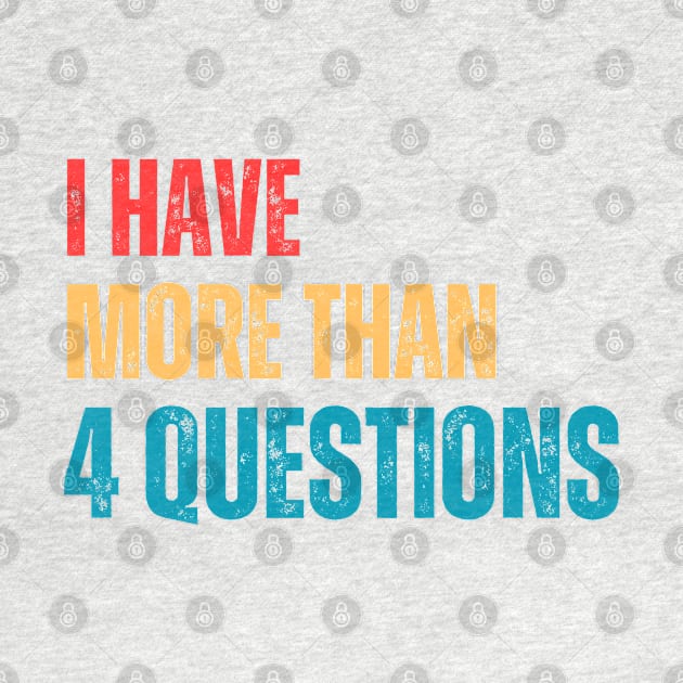 I Have More Than Four Questions by HobbyAndArt